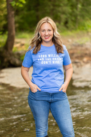 Lord Willin' And The Creek Don't Rise Tee