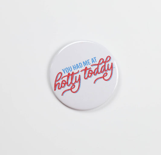 Gameday Pins | YOU HAD ME AT HOTTY TODDY