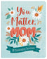 You Matter, Mom