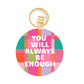 Acrylic Keychain + Always Be Enough