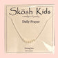 Skosh Kids + Daily Prayer Necklace