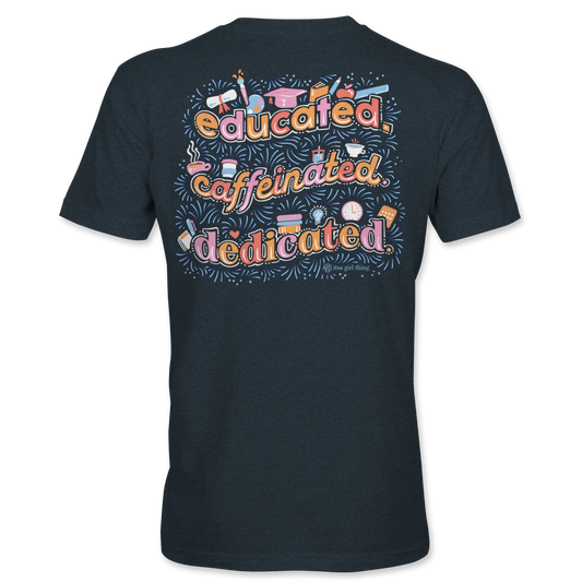 Educated Caffeinated & Dedicated Tee
