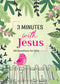 3 Minutes with Jesus - 180 Devotions for Girls