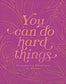 You Can Do Hard Things