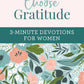 Choose Gratitude: 3-Minute Devotions for Women