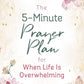 The 5-Minute Prayer Plan for When Life Is Overwhelming