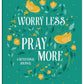 Worry Less, Pray More Devotional Journal