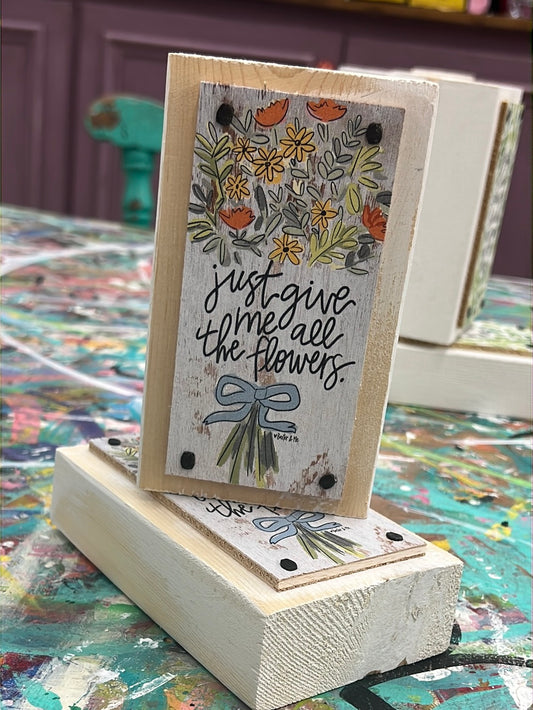 Give Me All The Flowers Happy Block