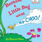 Because a Little Bug Went Ka-choo