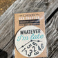Whatever I’m Late Car Coaster